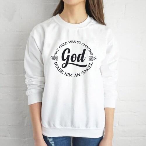 My child was so amazing God made him an Angel slogan sweatshirt women fashion pure casual young hipster tumblr pullovers- L267