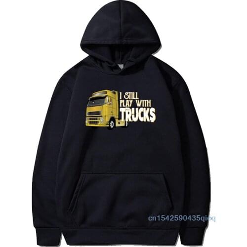 Custom Guys Hoodies I Still Play With Trucks Sweatshirt For Men 2021 Fashion Labor Day Tops Funny Black Polyester Clothing