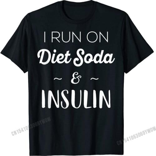 Funny Diabetic Gifts Men Women I Run On Diet Soda Insulin T-Shirt Gift Tees For Adult Faddish Harajuku Cotton Tshirts Cosie