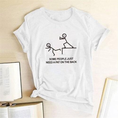 SOME PEOPLE JUST NEED A PAT ON THE BACK Letter Print T-shirts Women Tshirts Cotton Funny T Shirts Women Casual Shirts Ropa Mujer