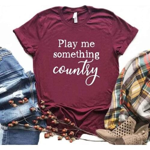 Play Me Something Country music Women tshirt Cotton Hipster Funny t-shirt Gift Lady Yong Girl 6 Color Top Tee R357
