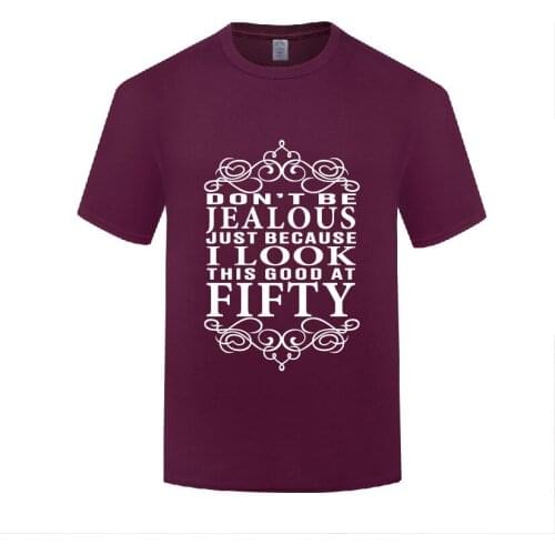Funny Don't Be Jealous I Look This Good 50 Cotton T Shirt Vintage Men Round Collar Summer Short Sleeve Tshirts Clothes