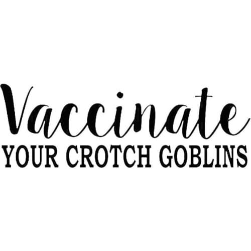 Vaccinate Your Crotch Goblins Funny Car Vehicle Reflective Decals Sticker Decor автомобильные товары аклейки на авто Accessories