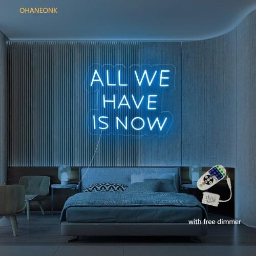 OHANEONK All We Have Is Now LED Neon Sign Light with Dimmer Letter Name Logo Custom Neon Sign For Party Wedding Home Decorative