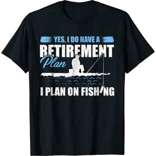 Yes I Do Have A Retirement Plan I Plan On Fishin T-Shirt Cotton Casual Tops T Shirt Brand Mens T Shirts Europe