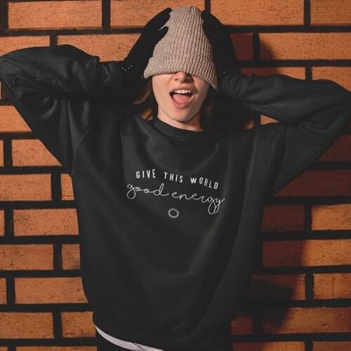 Give This World Good Energy Fashion Korean Female Clothing Funny Letter Pullover Cotton Women Sweatshirt Long Sleeve Top Shirts