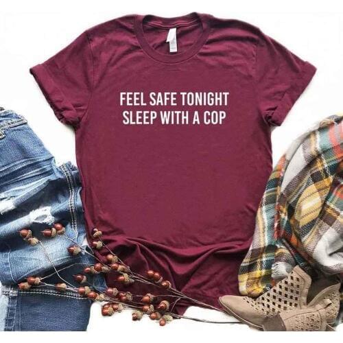 Feel Safe Tonight Sleep With A Cop Women Tshirts Cotton Casual Funny t Shirt For Lady Top Tee Hipster 6 Color NA-665