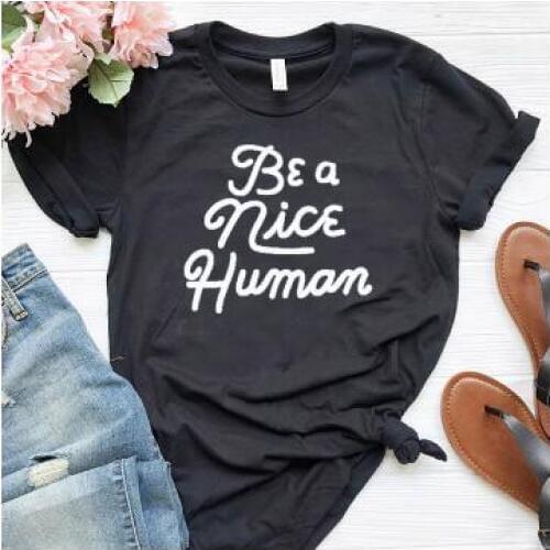 Be A Nice Human Hipster T-Shirt Casual Stylsih Aesthetic Unisex Nice Human Slogan Graphic Tee Summer Grunge Camisetas gift Tops