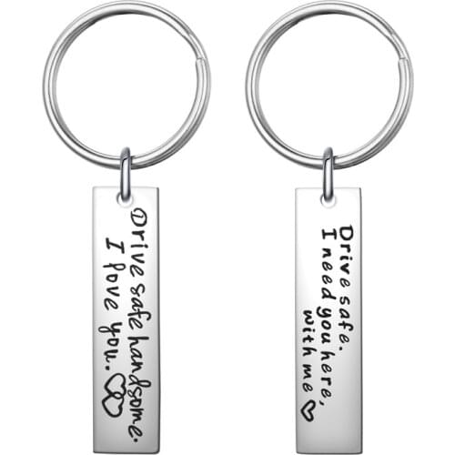 Fashion " Driving Safe Handsome,I Love you " or “Driving Safe,I need you here，with me ”Letter Stainless Steel Keychain