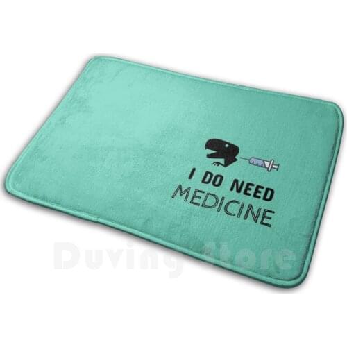 I Do Need Medicine Carpet Mat Rug Cushion Soft Non - Slip Dino Dinosaur Drug Medicine Sick Love Funny Inject Nurse