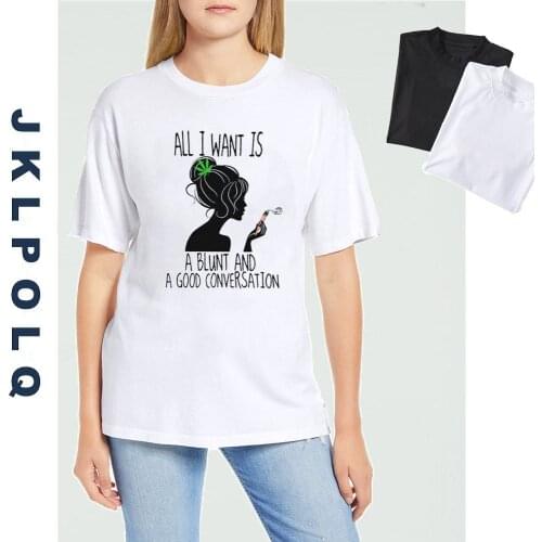 JKLPOLQ T-shirt Women All I Want Is A Blunt And A Good Conversation Comfortable Cotton Short Sleeve Tops Funny Girls Tee