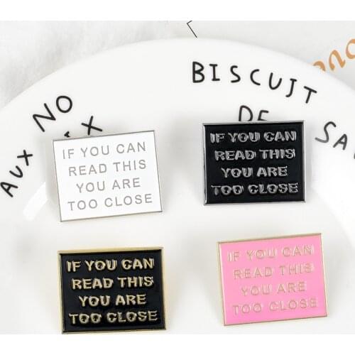 Colorful Funny Phrase IF YOU CAN READ THIS YOU ARE TOO CLOSE Enamel pins pink black Badges Brooches Jewelry gifts to friends