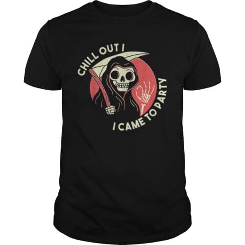 Chill Out I Came To Party Awesome Grim Reaper Halloween Gift T-Shirt. Summer Cotton O-Neck Short Sleeve Unisex T Shirt New