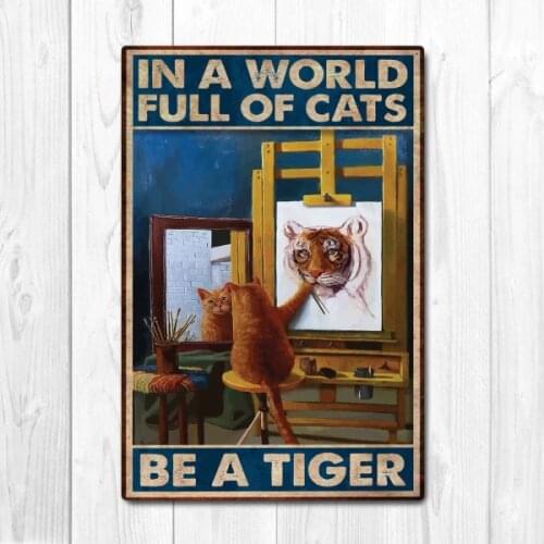 In a world full of cats Be a tiger Poster, Cat Poster Vintage Tin Metal Sign Bar Club Cafe Garage Wall Decor