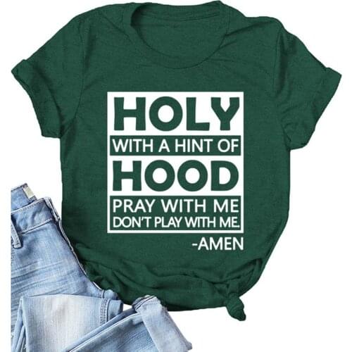 Holy with A Hint of Hood Pray with Me Don't Play with Me Print Women TShirt Short Sleeve Summer Loose Femme T-shirt Ropa Mujer