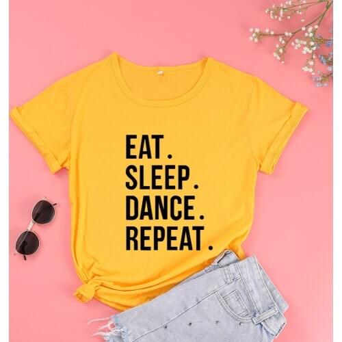 Eat Sleep Dance Repeat Funny Letter Aesthetic Female Clothing Fashion Cotton O Neck T-shirt Casual Shirt Short Sleeve Top Tees