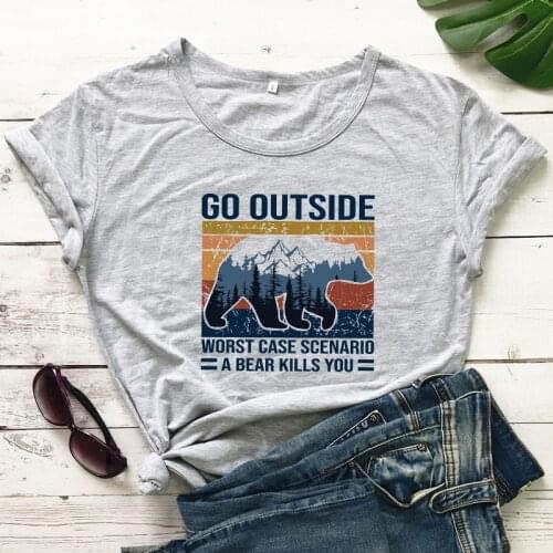 Go Outside Worst Case Scenario A Bear Kills You T-shirt Funny Women Graphic Adventure Explore Outdoor Top Tee Shirt