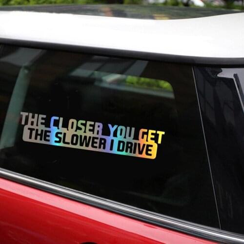 Car Sticker 20cm*4cm The Closer You Get The Slower I Drive Decoration Vinyl Car Decal Reflective Laser 3D Car Styling