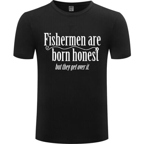 Fishermen Are Born Honest Novelty Creative Mens T-Shirt T Shirt Men Fashion New Short Sleeve O Neck Cotton Casual Top Tee