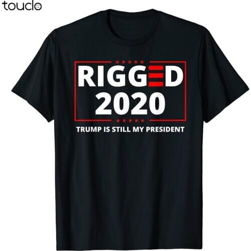 Rigged 2020 Election Voter Fraud Trump Is Still My President T-Shirt S-3XL
