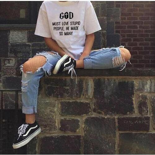 God Must love stupid people he made so many funny quote T shirt short sleeve casual tops tee fashion Unisex tumblr t shirt