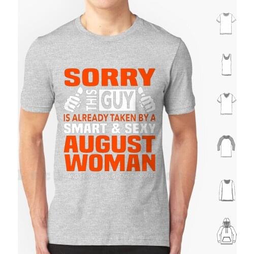 Sorry This Guy Is Taken By A Smart And Sexy August Woman T-Shirts T Shirt Print 100% Cotton New Cool Tee Wedding Cute