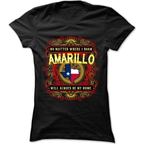 Amarillo, Texas -Will Always Be My Home T-Shirt. Summer Cotton O-Neck Short Sleeve Womens T Shirt New S-3XL