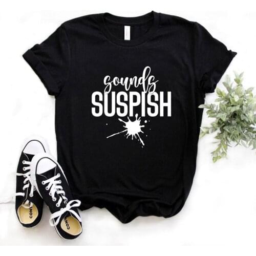 Sounds Suspish Print Women Print Women Tshirts Cotton Casual Funny t Shirt For Lady Yong Girl Top Tee Hipster FS-280