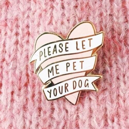 Please Let Me Pet Your Dog Enamel Brooch Pin Backpack Hat Bag Collar Lapel Pins Badges Women Mens Fashion Jewelry Accessories