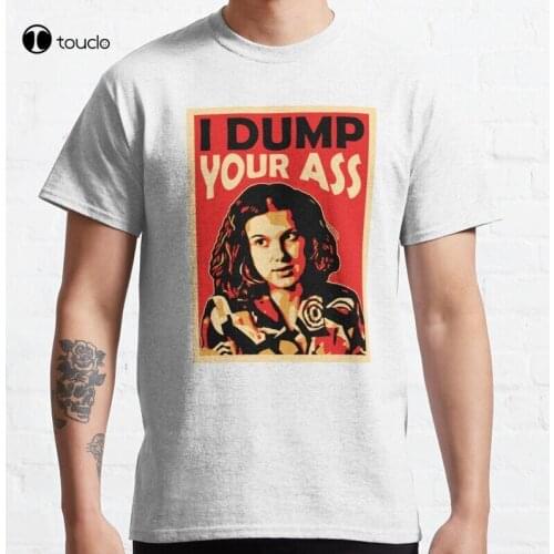 I'Ll Dump Your Ass | Stranger Tings | Eleven Breaks Up With Mike Classic T-Shirt Cotton Tee Shirt
