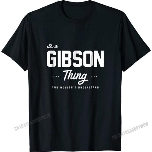 Its A Gibson Thing Shirt Matching Family Reunion Gift Coupons Casual Tshirts Cotton Young Tops T Shirt Casual