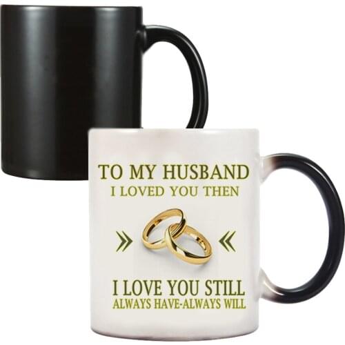 To My Husband ,i love you still,Always have,Always will. Magic color changing mug best gift for your husband