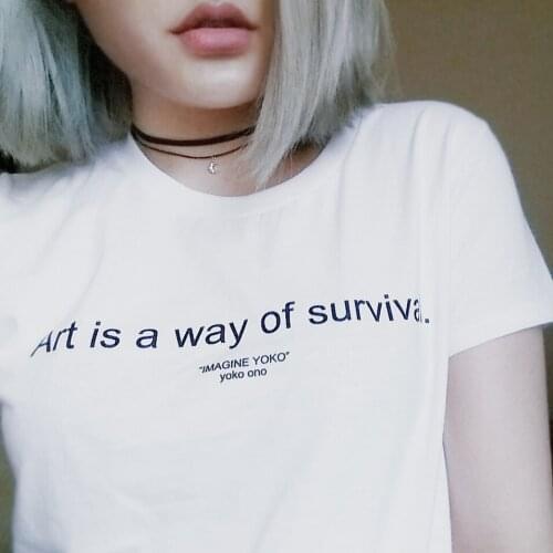 Hight Quality Crewneck Hipster S Art Is A Way of Survival T-Shirt Letter Printed T Shirts Tee Casual Summer Woman Tees