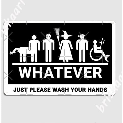 Whatever Just Please Wash Your Hands Metal Sign Garage Decoration create Cave pub Wall Cave Tin sign Posters