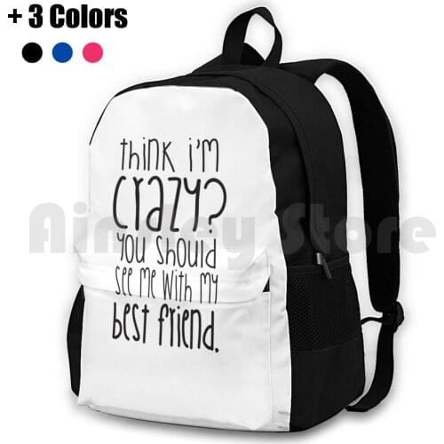 Think I'M Crazy ? You Should See Me With My Best Friend! Outdoor Hiking Backpack Waterproof Camping Travel Bff Friends