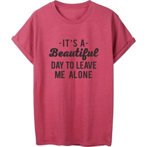 ONSEME Its A Beautiful Day To Leave Me Alone Letter Print T Shirt Female Basic Cotton Tees Women Funny Slogan T Shirts Tops