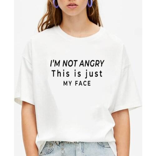 I'm Not Angry This Is Just My Face Printed Short Sleeve Cotton T Shirt Women O-neck Loose Tee Shirt Femme Casual T-shirt Women