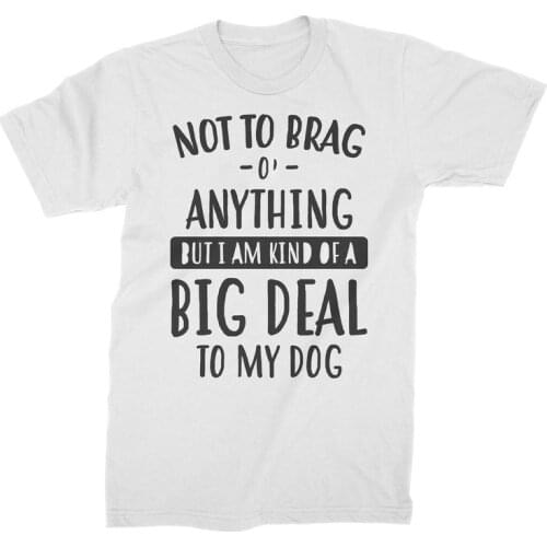 I Am Kind Of A Big Deal To My Dog Tshirt print fashion street leisure creative letters T-Shirts women o-neck short sleeve summer
