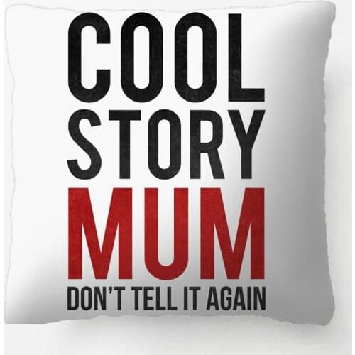 Cool Story Mum, Don'T Tell It Again Throw Pillow Decorative Cushion Cover Pillow Case Customize Gift For Living Room Pillowcase