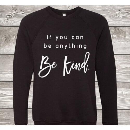 ZBBRDD If You Can Be Anything Be Kind Full Long Sleeve Top Shirt Cotton Women Sweatshirt Female Christ Letter Pullover Drop ship