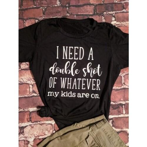 I Need A Double Shot of Whatever My Kids Are On T-Shirt Hipster mom Graphic Tee Funny Motherhood Slogan quote top grunge outfits