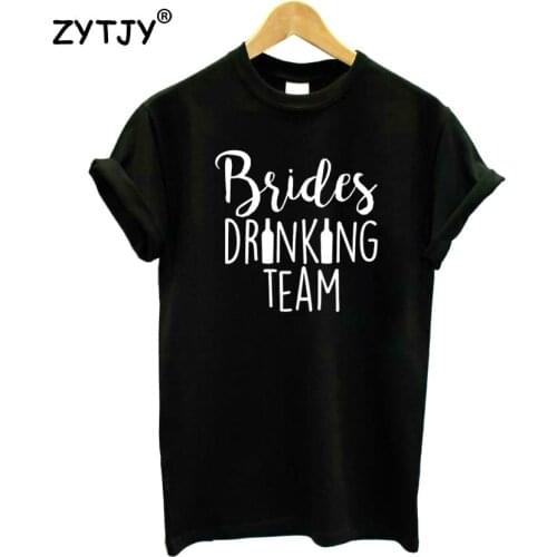 Brides drinking team Letters Print Women Tshirt Cotton Funny t Shirt For Lady Girl Top Tee Hipster Tumblr Drop Ship HH-251