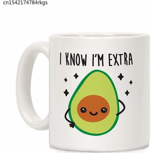 I Know I'm Extra Avocado White 11 Ounce Ceramic Coffee Mug