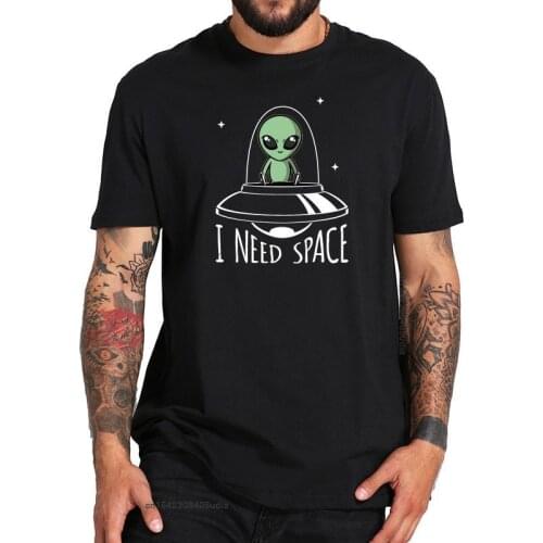 I Need Space Tshirt Ufo Cartoon Original Design Short Sleeved High Quality Cotton T-Shirt Eu Size Sweatshirt