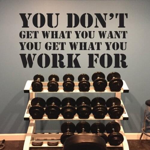 You Don't Get What You Want You Work For Wall Sticker Home Gym Office Inspirational Quote Wall Decal Gym Sport Vinyl Decor Q263