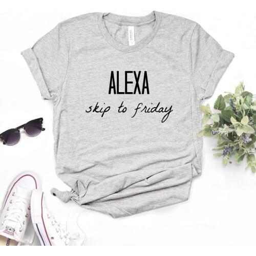 Alexa skip to friday Print Women Tshirts Cotton Casual Funny t Shirt For Lady Top Tee Hipster 6 Color Drop Ship NA-460