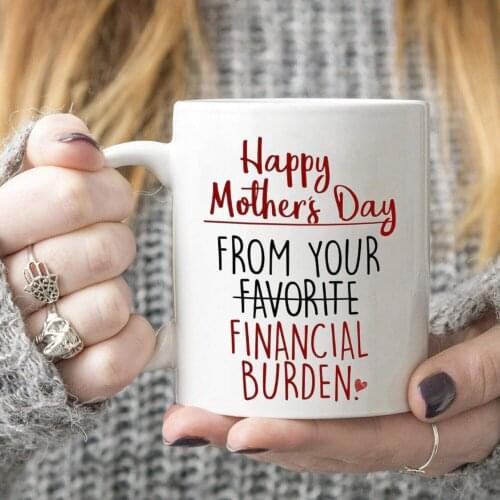 Happy Mothers Day From Your Financial Burden Muqs 11OZ Coffee Mug
