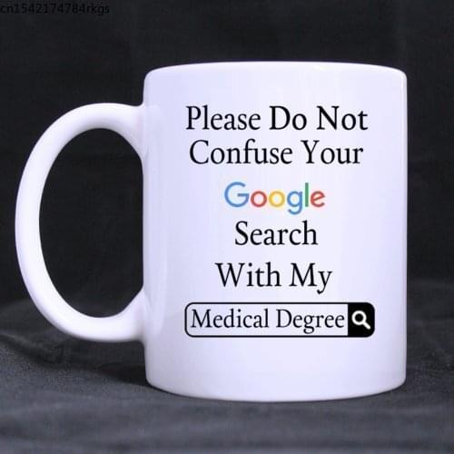 Funny Please Do Not Confuse Your Google Search With My Medical Degree Ceramic Coffee White Mug (11 Ounce) Tea Cup