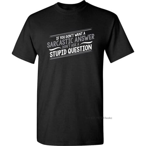 Men T-shirts Don't Ask Stupid Question If You Don't Want A Sarcastic Answer Graphic T Shirt Humor Guys Tops Tees