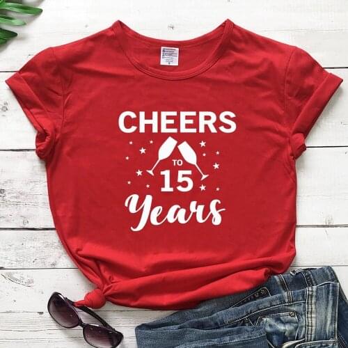 Cheers To 15 Years Custom T-shirt Funny Unisex Anniversary Gift Tshirt Cute Ladies Graphic Birthday Gift Tees Tops TX5419